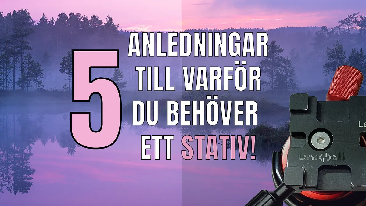 5 anledningar till varför du behöver ett stativ!